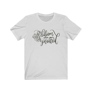 Bloom Where You're Planted Tee