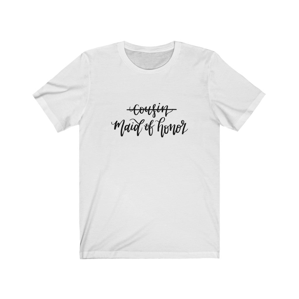Cousin, Maid Of Honor Tee