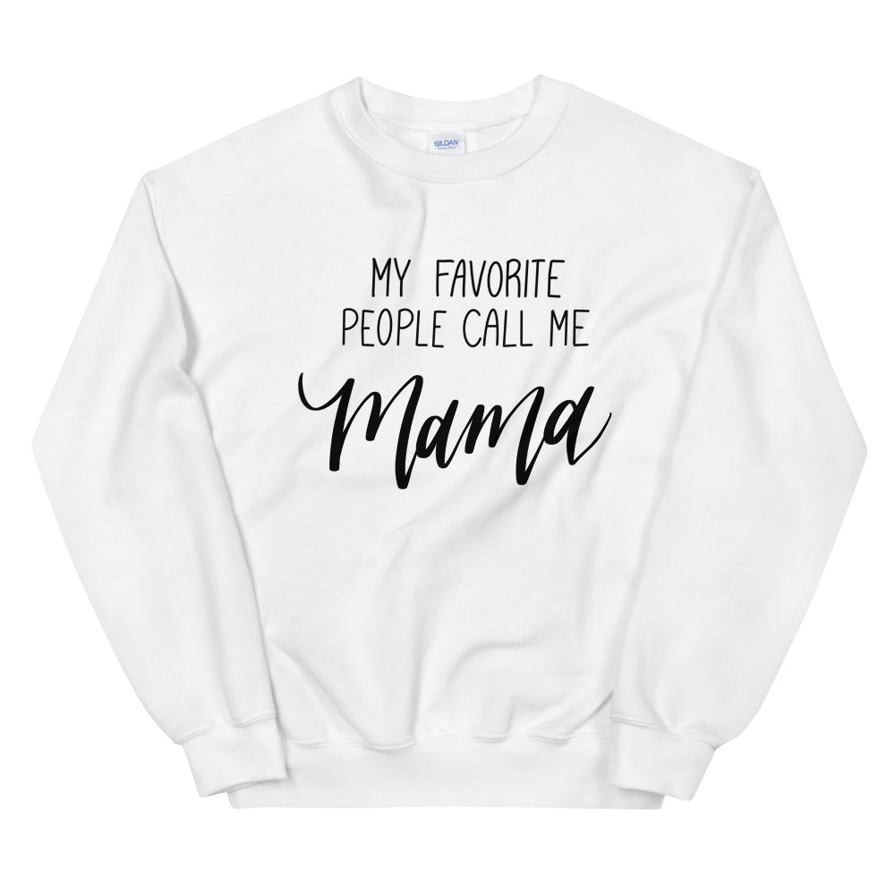 My Favorite People Call Me Mama Sweatshirt