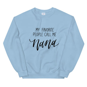 My Favorite People Call Me Nana Sweatshirt - Unisex Fit